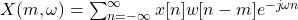 X(m, \omega) = \sum_{n=-\infty}^{\infty} x[n] w[n - m] e^{-j \omega n}