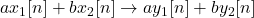 a x_1[n] + b x_2[n] \rightarrow a y_1[n] + b y_2[n]