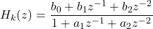 \[H_k(z) = \frac{b_0 + b_1 z^{-1} + b_2 z^{-2}}{1 + a_1 z^{-1} + a_2 z^{-2}}\]