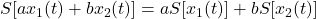 S[a x_1(t) + b x_2(t)] = a S[x_1(t)] + b S[x_2(t)]