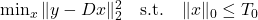 \min_x \|y - Dx\|_2^2 \quad \text{s.t.} \quad \|x\|_0 \leq T_0