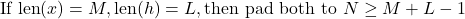 \[\text{If } \text{len}(x) = M, \text{len}(h) = L, \text{then pad both to } N \geq M + L - 1\]