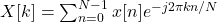 X[k] = \sum_{n=0}^{N-1} x[n] e^{-j 2\pi kn/N}
