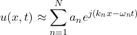 \[ u(x, t) \approx \sum_{n=1}^N a_n e^{j(k_n x - \omega_n t)} \]