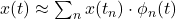 x(t) \approx \sum_{n} x(t_n) \cdot \phi_n(t)