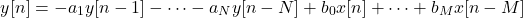 \[y[n] = -a_1 y[n-1] - \cdots - a_N y[n-N] + b_0 x[n] + \cdots + b_M x[n-M]\]