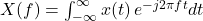X(f) = \int_{-\infty}^{\infty} x(t)\, e^{-j2\pi ft} dt