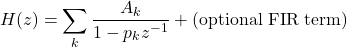 \[H(z) = \sum_{k} \frac{A_k}{1 - p_k z^{-1}} + \text{(optional FIR term)}\]